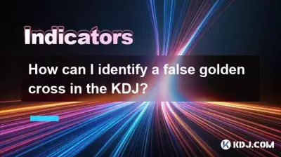 How can I identify a false golden cross in the KDJ? How can I identify a false golden cross in the KDJ?