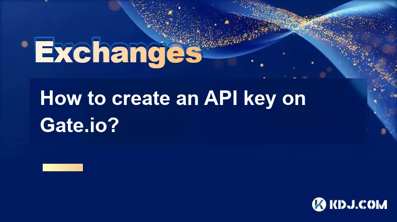 How to create an API key on Gate.io? How to create an API key on Gate.io?