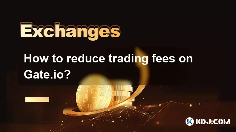 How to reduce trading fees on Gate.io? How to reduce trading fees on Gate.io?