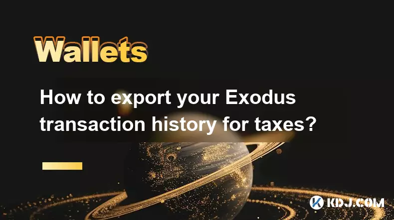 Comment exporter l'historique des transactions Exodus pour les taxes? Comment exporter l'historique des transactions Exodus pour les taxes?