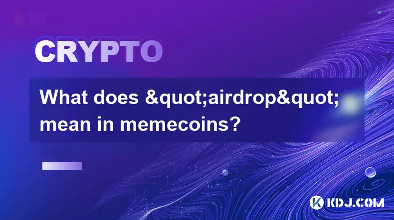 Was bedeutet "Airdrop" in Memecoins? Was bedeutet "Airdrop" in Memecoins?