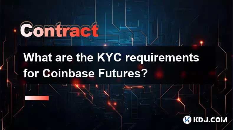 Was sind die KYC -Anforderungen an Coinbase -Futures? Was sind die KYC -Anforderungen an Coinbase -Futures?