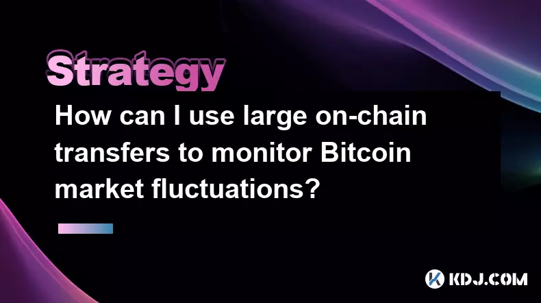 How can I use large on-chain transfers to monitor Bitcoin market fluctuations? How can I use large on-chain transfers to monitor Bitcoin market fluctuations?