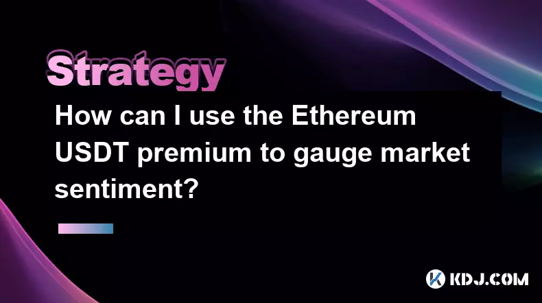 How can I use the Ethereum USDT premium to gauge market sentiment? How can I use the Ethereum USDT premium to gauge market sentiment?