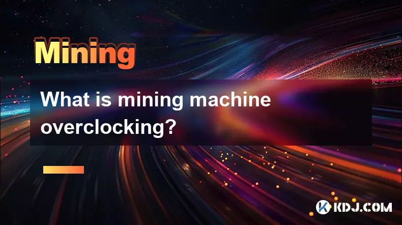 What is mining machine overclocking? What is mining machine overclocking?