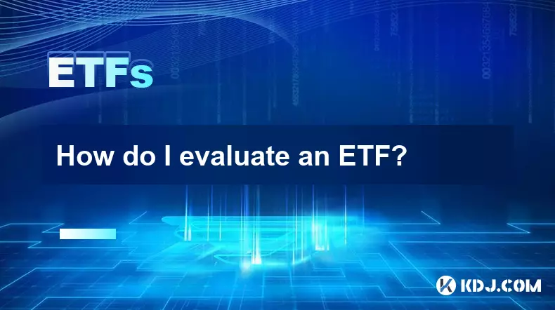 How do I evaluate an ETF? How do I evaluate an ETF?