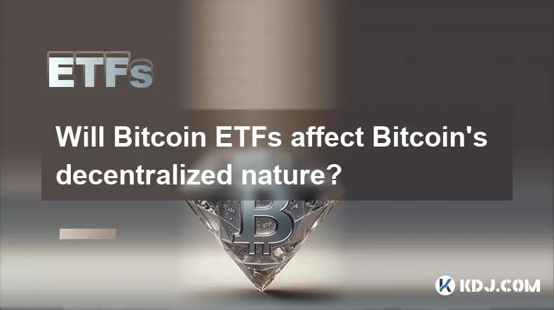 Werden Bitcoin ETFs die dezentrale Natur von Bitcoin beeinflussen? Werden Bitcoin ETFs die dezentrale Natur von Bitcoin beeinflussen?