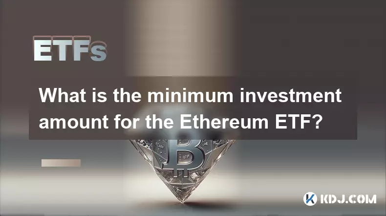 Quel est le montant d'investissement minimum pour le ETF Ethereum? Quel est le montant d'investissement minimum pour le ETF Ethereum?