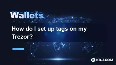 How do I set up tags on my Trezor? How do I set up tags on my Trezor?