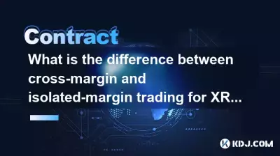 What is the difference between cross-margin and isolated-margin trading for XRP contracts? What is the difference between cross-margin and isolated-margin trading for XRP contracts?
