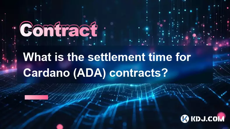 Cardano(ADA)合同的結算時間是多少? Cardano(ADA)合同的結算時間是多少?