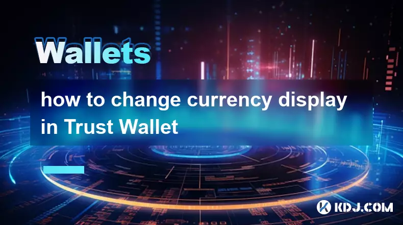 comment changer l'affichage de la devise dans Trust Wallet comment changer l'affichage de la devise dans Trust Wallet