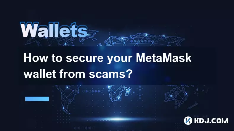 Comment sécuriser votre portefeuille MetaMask contre les escroqueries ? Comment sécuriser votre portefeuille MetaMask contre les escroqueries ?