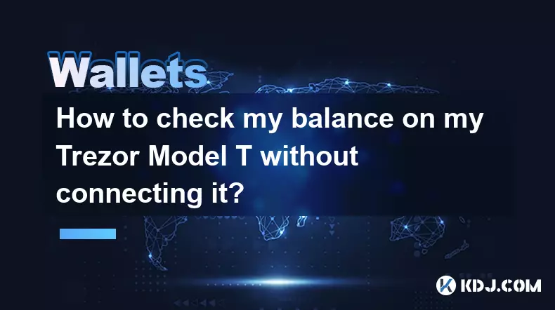 Comment consulter mon solde sur mon Trezor Model T sans le connecter ? Comment consulter mon solde sur mon Trezor Model T sans le connecter ?