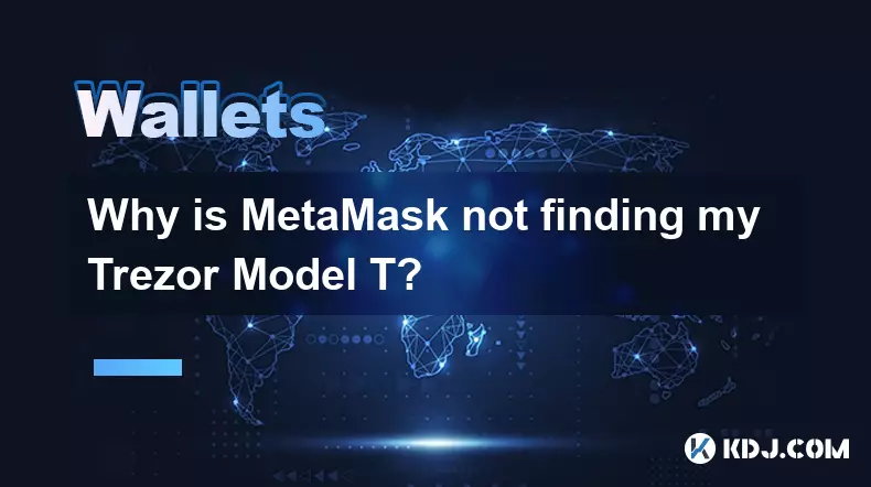 Pourquoi MetaMask ne trouve-t-il pas mon Trezor Model T ? Pourquoi MetaMask ne trouve-t-il pas mon Trezor Model T ?