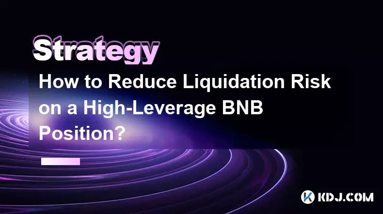 How to Reduce Liquidation Risk on a High-Leverage BNB Position? How to Reduce Liquidation Risk on a High-Leverage BNB Position?