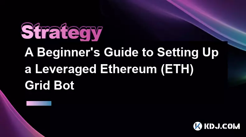 A Beginner's Guide to Setting Up a Leveraged Ethereum (ETH) Grid Bot A Beginner's Guide to Setting Up a Leveraged Ethereum (ETH) Grid Bot