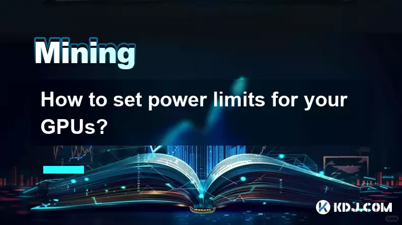 How to set power limits for your GPUs? How to set power limits for your GPUs?