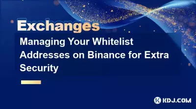 Managing Your Whitelist Addresses on Binance for Extra Security Managing Your Whitelist Addresses on Binance for Extra Security