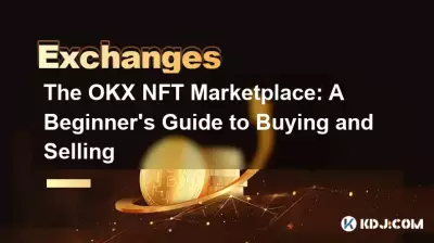 The OKX NFT Marketplace: A Beginner's Guide to Buying and Selling The OKX NFT Marketplace: A Beginner's Guide to Buying and Selling