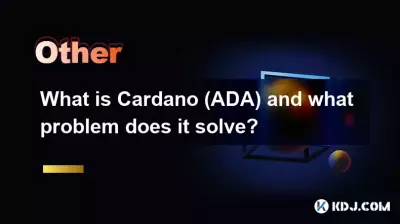 What is Cardano (ADA) and what problem does it solve? What is Cardano (ADA) and what problem does it solve?