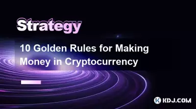 10 Golden Rules for Making Money in Cryptocurrency 10 Golden Rules for Making Money in Cryptocurrency