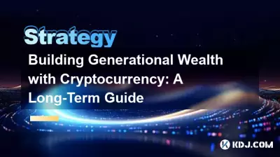 Building Generational Wealth with Cryptocurrency: A Long-Term Guide Building Generational Wealth with Cryptocurrency: A Long-Term Guide