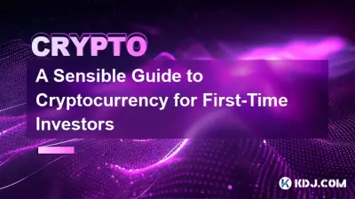 A Sensible Guide to Cryptocurrency for First-Time Investors A Sensible Guide to Cryptocurrency for First-Time Investors