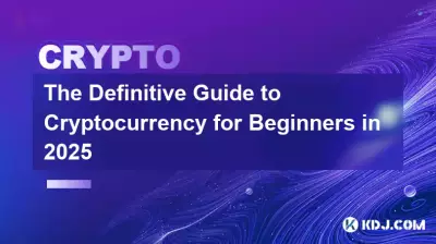 The Definitive Guide to Cryptocurrency for Beginners in 2025 The Definitive Guide to Cryptocurrency for Beginners in 2025