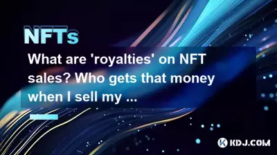 What are 'royalties' on NFT sales? Who gets that money when I sell my NFT? What are 'royalties' on NFT sales? Who gets that money when I sell my NFT?