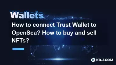 How to connect Trust Wallet to OpenSea? How to buy and sell NFTs? How to connect Trust Wallet to OpenSea? How to buy and sell NFTs?