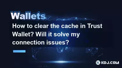 How to clear the cache in Trust Wallet? Will it solve my connection issues? How to clear the cache in Trust Wallet? Will it solve my connection issues?
