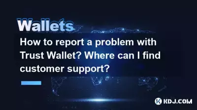 How to report a problem with Trust Wallet? Where can I find customer support? How to report a problem with Trust Wallet? Where can I find customer support?