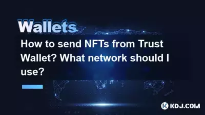 How to send NFTs from Trust Wallet? What network should I use? How to send NFTs from Trust Wallet? What network should I use?