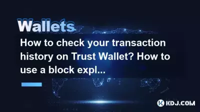 How to check your transaction history on Trust Wallet? How to use a block explorer? How to check your transaction history on Trust Wallet? How to use a block explorer?