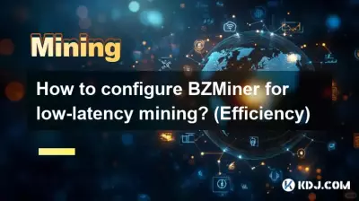 How to configure BZMiner for low-latency mining? (Efficiency) How to configure BZMiner for low-latency mining? (Efficiency)