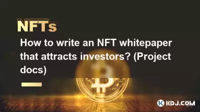 How to write an NFT whitepaper that attracts investors? (Project docs) How to write an NFT whitepaper that attracts investors? (Project docs)