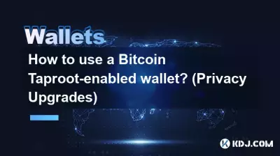 How to use a Bitcoin Taproot-enabled wallet? (Privacy Upgrades) How to use a Bitcoin Taproot-enabled wallet? (Privacy Upgrades)