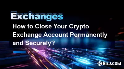 How to Close Your Crypto Exchange Account Permanently and Securely? How to Close Your Crypto Exchange Account Permanently and Securely?