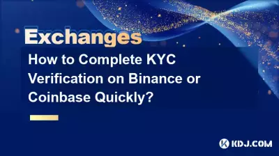 Comment effectuer rapidement la vérification KYC sur Binance ou Coinbase ? Comment effectuer rapidement la vérification KYC sur Binance ou Coinbase ?