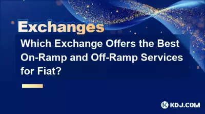 Which Exchange Offers the Best On-Ramp and Off-Ramp Services for Fiat? Which Exchange Offers the Best On-Ramp and Off-Ramp Services for Fiat?