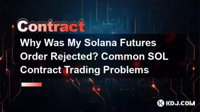 Why Was My Solana Futures Order Rejected? Common SOL Contract Trading Problems Why Was My Solana Futures Order Rejected? Common SOL Contract Trading Problems