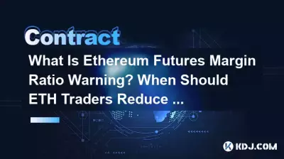 What Is Ethereum Futures Margin Ratio Warning? When Should ETH Traders Reduce Positions? What Is Ethereum Futures Margin Ratio Warning? When Should ETH Traders Reduce Positions?