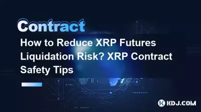 How to Reduce XRP Futures Liquidation Risk? XRP Contract Safety Tips How to Reduce XRP Futures Liquidation Risk? XRP Contract Safety Tips