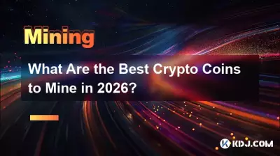 What Are the Best Crypto Coins to Mine in 2026? What Are the Best Crypto Coins to Mine in 2026?