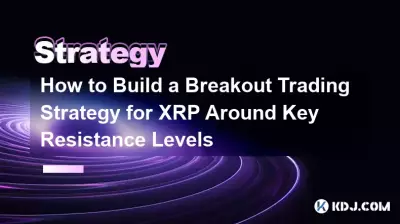 How to Build a Breakout Trading Strategy for XRP Around Key Resistance Levels How to Build a Breakout Trading Strategy for XRP Around Key Resistance Levels