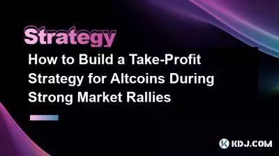 How to Build a Take-Profit Strategy for Altcoins During Strong Market Rallies How to Build a Take-Profit Strategy for Altcoins During Strong Market Rallies